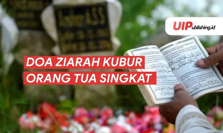 Doa Ziarah Kubur Orang Tua yang Singkat dan Maknyus (Arab, Latin, Arti)