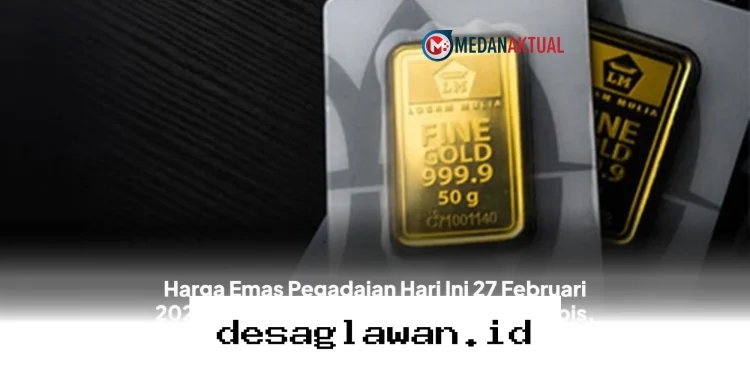 Harga Emas Pegadaian Naik Tipis Hari Ini 27 Februari 2026, UBS dan Galeri24 Saling Serentak? Cek Update Terbarunya!